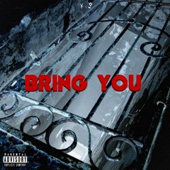 BRING YOU