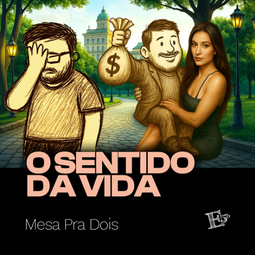 A Vida Tem Sentido? | MESA PRA DOIS