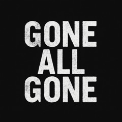 Gone all Gone