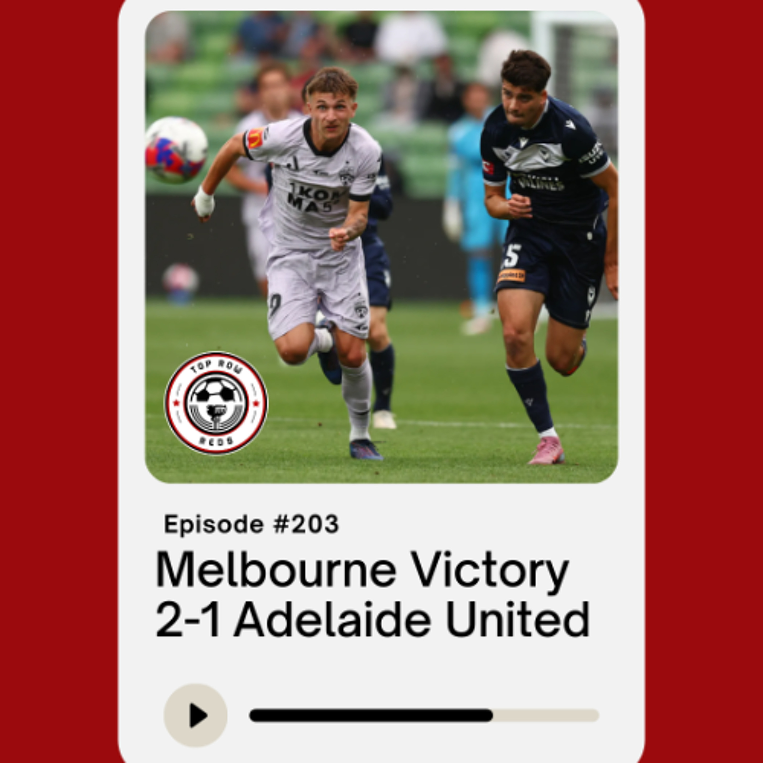 Ep. 203 - Melbourne Victory 2-1 Adelaide United