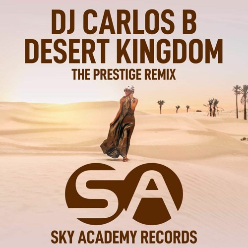 Carlos B-  Desert Kingdom (The Prestige Remix)