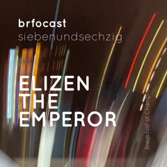 brfocast siebenundsechzig • ELIZEN THE EMPEROR •
