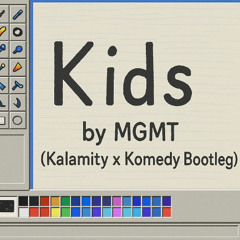 Kids by MGMT [Kalamity x Komedy Bootleg]