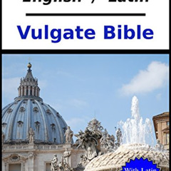 ACCESS EPUB 📤 The Parallel English - Latin Vulgate Bible: With Latin Dictionary Refe