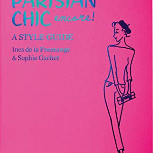 GET EPUB 📥 Parisian Chic Encore: A Style Guide by  Ines de la Fressange &  Sophie Ga