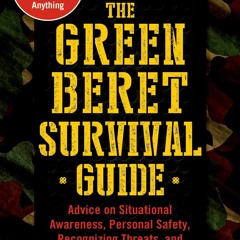 Kindle⚡online✔PDF The Green Beret Survival Guide: Advice on Situational Awareness, Personal Saf