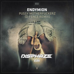 Endymion - Pussy Motherfuckerz (D-Fence Remix) [Disphaze Edit]