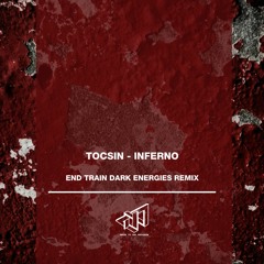Tocsin - Inferno (End Train Dark Energies Remix)[Premiere I WTDEP008RMX1]
