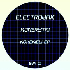 EWX01 - KONERYTMI - KONEKIELI EP-(ELECTROWAX)