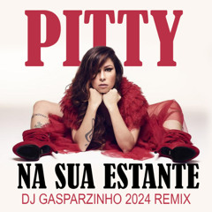 Pitty - Na Sua Estante (DJ Gasparzinho 2024 REMIX)