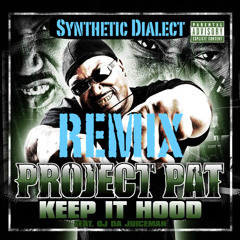 Project Pat - Keep It Hood (Synthetic Dialect Remix)