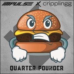 IMPULSE x cripplingg - QUARTER POUNDER (free dl)