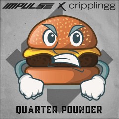 IMPULSE x cripplingg - QUARTER POUNDER
