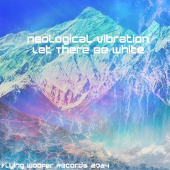 Neological Vibration - Let There Be White (Original Mix)