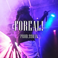 Foreal!  | prod.99RAX |