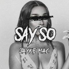 Say So (Jayke Mac Edit)