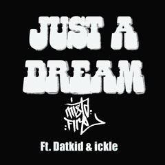 Just A Dream (feat. Datkid & Ickle)