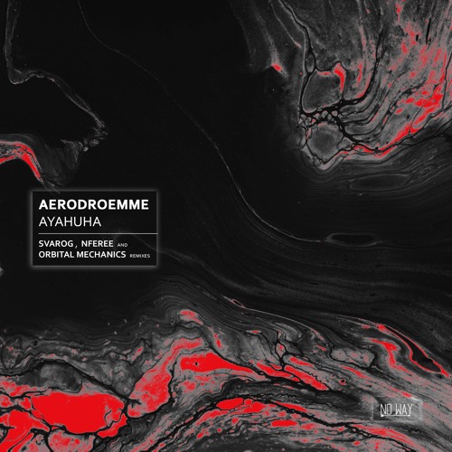 Aerodroemme - Ayahuha (Incl. Svarog, NFEREE And Orbital Mechanics Remixes) [NWR019]