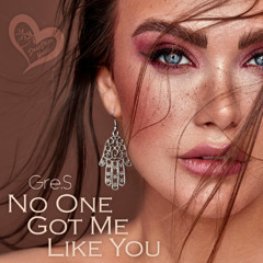 Gre.S - No One Got Me Like You