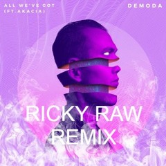 DeModa - All We've Got ft. Akacia (Ricky Raw Remix)