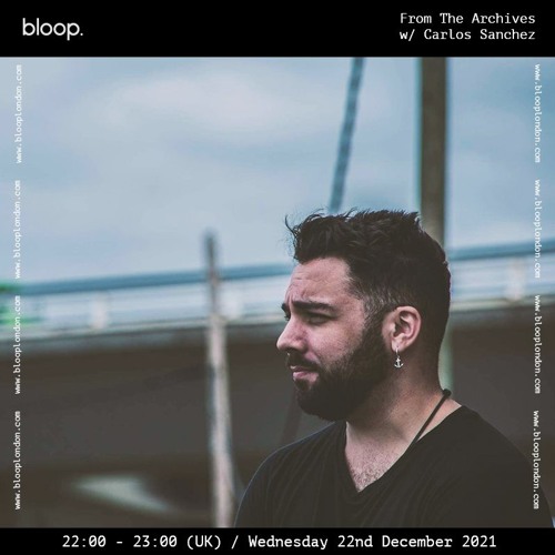 Stream From The Archives W Carlos Sanchez 22 12 21 By Bloop London Radio Listen Online For Free On Soundcloud