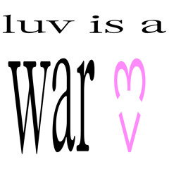Luv is a war