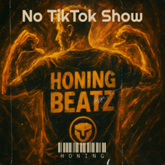 No TikTok Show - HoNING BeATZ