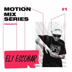 Motion Mix Series #1 - Eli Escobar