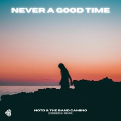 NOTD & The Band Camino - Never A Good Time (Cerberuh Remix)