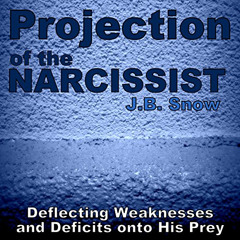 [Get] EBOOK 📪 Projection of the Narcissist: Deflecting Weaknesses and Deficits onto