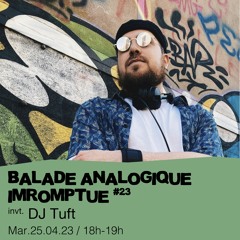 Balade Analogique Impromptue #23 - Alpaïde invite : Dj Tuft - 25/04/2023