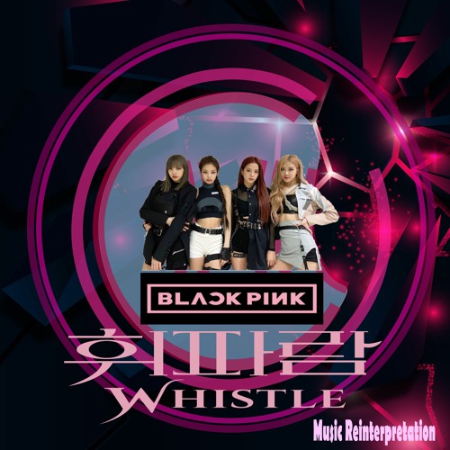 BLACKPINK Whistle Rearrange - CHYCHRDN