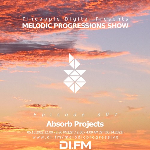 Melodic Progressions Show Episode 307 @ DI.FM by Absorb Projects