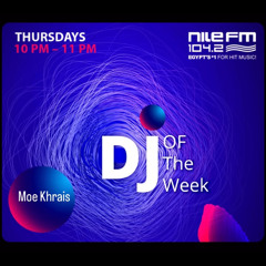 DJ Moe Khrais @Nile FM | DJ of the Week show 25 [Full Set]