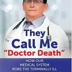 EBOOK/EPUB They Call Me 'Doctor Death': How Our Medical System Robs the Terminal
