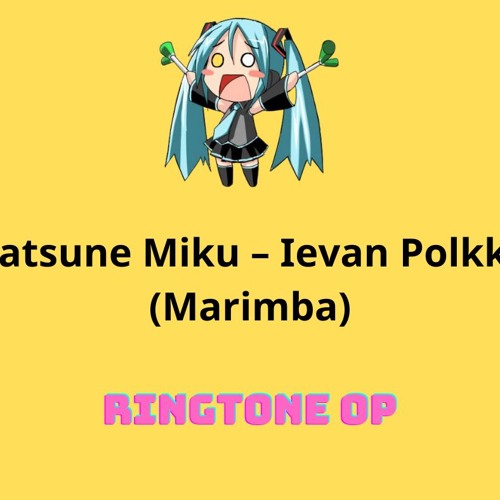 Stream Download Hatsune Miku Ievan Polkka (Marimba) Ringtone for
