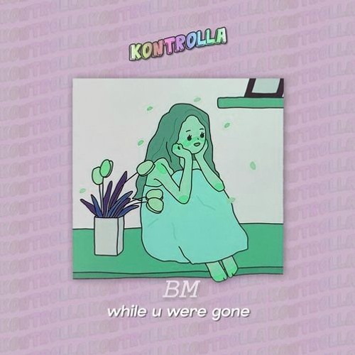 Kontrolla - while u were gone (BM Remix)