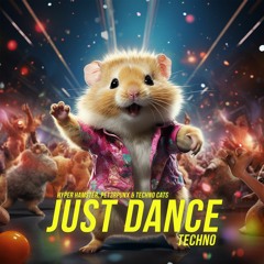 Hyper Hamster & PET3RPUNX & Techno Cats - Just Dance (Techno Remix)