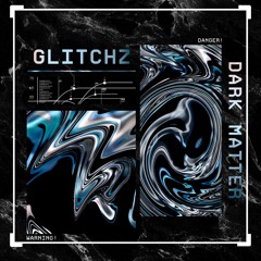 GLITCHZ - DARK MATTER