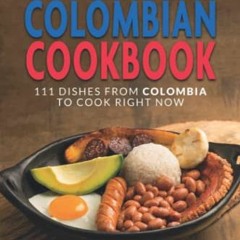 Get PDF EBOOK EPUB KINDLE The Ultimate Colombian Cookbook: 111 Dishes From Colombia To Cook Right No