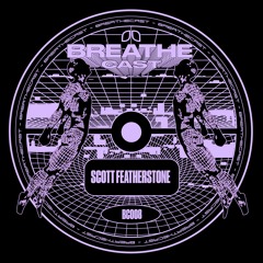 Breathecast 008 ~ Scott Featherstone