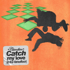 Catch my love (on the dancefloor)