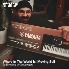 Where In The World Is: Moving Still w/ Freedom of Groovement