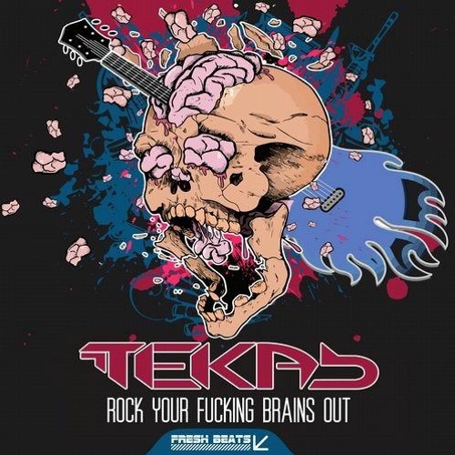 Teka B - Rock Your Fucking Brains Out