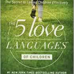 [ACCESS] EBOOK ☑️ The 5 Love Languages of Children: The Secret to Loving Children Eff