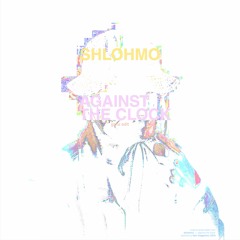 Shlohmo - Against The Clock (GANZ Edit) — Free Download