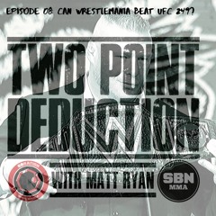 Two Point Deduction Episode 8: Will Wrestlemania Beat UFC 249?
