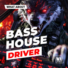WA Production - What About: Bass House Driver