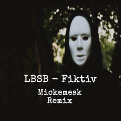 LBSB - Fiktiv (Mickemesk Remix)