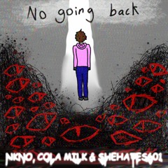 No Going Back (feat. Cola milk & shehates601) (prod. Sketch)
